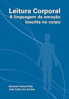 Leitura Corporal: A linguagem da emoção inscrita no corpo
