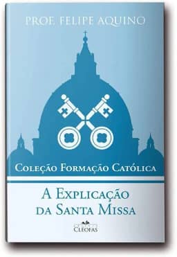 Coleção Formação Católica - A Explicação da Santa Missa