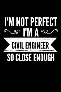 I'm Not Perfect I'm a Civil Engineer So Close Enough: Civil Engineer funny notebook For Student 6x9 120 Page Lined Office Composition Notebook Civil Engineers Gift Quote