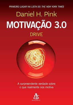 Motivação 3.0 - Drive: A surpreendente verdade sobre o que realmente nos motiva
