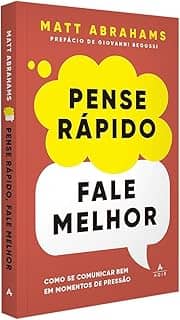 Pense rápido, fale melhor: Como se comunicar bem em momentos de pressão