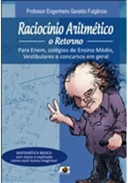 Raciocínio aritmético. o retorno. para enem, colégios de ensino médio, vestibulares e concursos