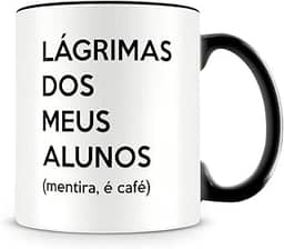 Caneca Preta Lágrimas dos Meus Alunos (mentira, é café), Presente para Professores