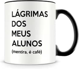 Caneca Preta Lágrimas dos Meus Alunos (mentira, é café), Presente para Professores