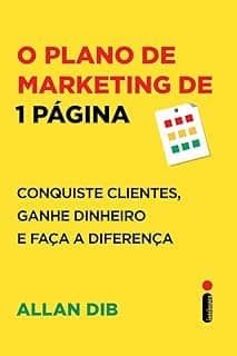 O plano de marketing de 1 página: Conquiste clientes, ganhe dinheiro e faça a diferença