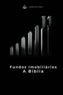 Fundos Imobiliários A Bíblia: Tudo sobre Fundos Imobiliários: 1