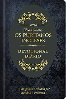 Dia a dia com os Puritanos Ingleses: Devocional Diário