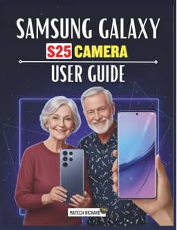 Samsung Galaxy S25 Camera User Guide: A Complete Practical Manual for Capturing Stunning Visuals, Enhancing Image Quality, and Unlocking Advanced Mobile Camera Performance