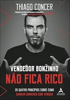 Vendedor Bonzinho Não Fica Rico: os Quatro Princípios Sobre Como Ganhar Dinheiro com Vendas