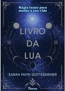 O livro da Lua: Magia lunar para mudar a sua vida