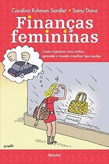 Finanças femininas: Como organizar suas contas, aprender a investir e realizar seus sonhos
