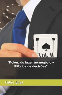 Poker, do lazer ao negócio: Fábrica de decisões: 1