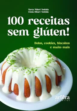 100 Receitas sem Glúten!: Bolos, Cookies, Biscoitos e Muito Mais