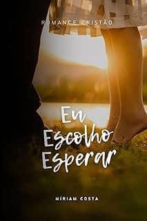 Eu Escolho Esperar: Romance Cristão (Portuguese Edition)