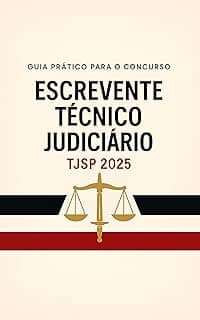 Guia Prático para Concurso Escrevente Técnico TJSP 2025