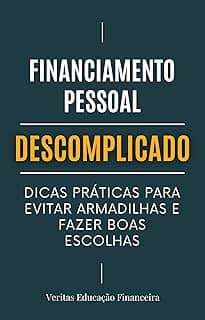 Financiamento Pessoal Descomplicado: Dicas Práticas para Evitar Armadilhas e Fazer Boas Escolhas