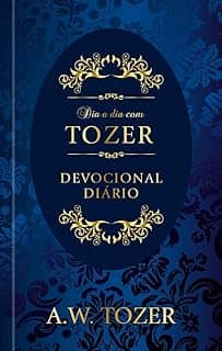 Dia a dia com Tozer - Devocional Diário: Devocional Diário