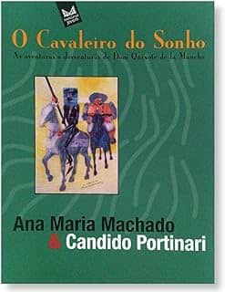 O Cavaleiro Do Sonho. As Aventuras E Desventuras De Dom Quixote De La Mancha