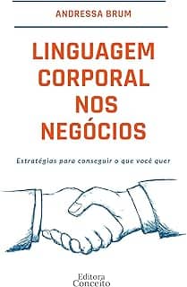 Linguagem corporal nos negócios — Estratégias para conseguir o que você quer