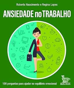 Ansiedade no trabalho: 100 perguntas para ajudar no equilíbrio emocional