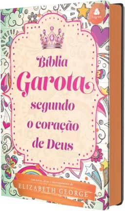 Bíblia da Garota Segundo o Coração de Deus - Modelo Juventude: Com notas, dicas e encorajamento de Elizabeth George