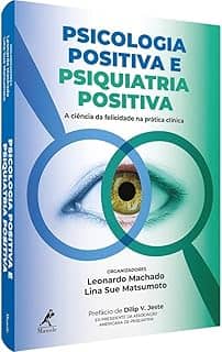 Psicologia positiva e psiquiatria positiva: A ciência da felicidade na prática clínica