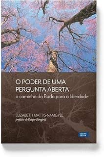 O poder de uma pergunta aberta: O caminho do Buda para a liberdade