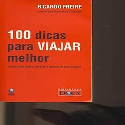 100 Dicas Para Viajar Melhor - Ideias Para Antes, Durante E Depois Da