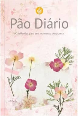 Devocional Pão Diário - Feminino: 90 reflexões para seu momento devocional