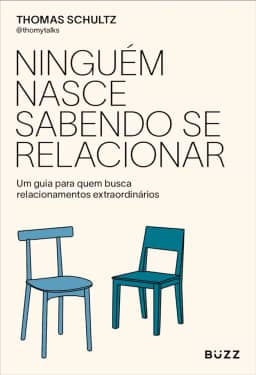 Ninguém nasce sabendo se relacionar: Um guia para quem busca relacionamentos extraordinários