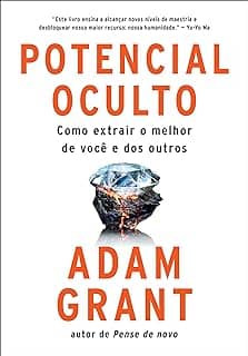 Potencial oculto: Como extrair o melhor de você e dos outros
