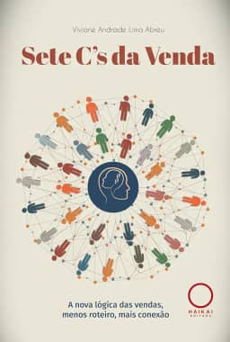 Sete C's da Venda: A nova lógica das vendas, menos roteiro, mais conexão