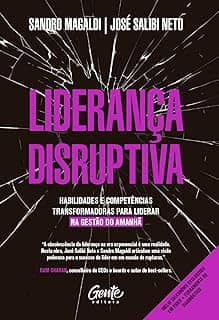 Liderança disruptiva: Habilidades e competências transformadoras para liderar na gestão do amanhã