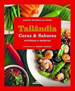 Tailândia Cores & Sabores: Histórias e Receitas