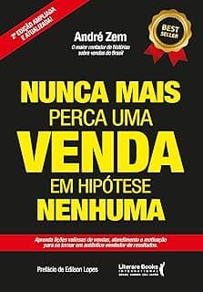 Nunca Mais Perca uma Venda, em Hipótese Nenhuma: Aprenda Lições Valiosas de Vendas, Atendimento e Motivação Para se Tornar um Autêntico Vendedor de Resultados. (Volume 2)