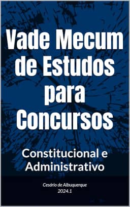 Vade Mecum de Estudos para Concursos: Constitucional e Administrativo