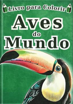 Livro de Colorir Aves do Mundo - Edição em português -: 60 Ilustrações Realistas de 30 Pássaros para Crianças e Adultos | Um Livro de Arte Terapia ... - Série Enciclopédia -) (Portuguese Edition)