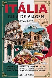 Itália Guia de viagem 2024-2025: Explore os principais destinos, joias escondidas, comida, cultura e dicas de viagem para uma viagem inesquecíve (Portuguese Edition)