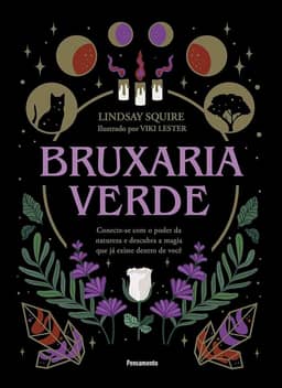 Bruxaria Verde: Conecte-se com o Poder da Natureza e Descubra a Magia que já Existe Dentro de Você