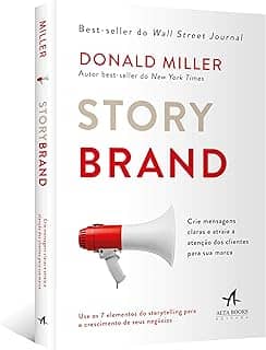 Storybrand: Crie Mensagens Claras e Atraia a Atenção dos Clientes Para sua Marca