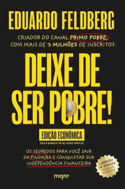 Deixe de ser pobre - Os segredos para você sair da pindaíba e conquistar sua independência financeira: Edição econômica