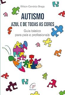 Autismo: Azul e de todas as cores: Guia básico para pais e profissionais