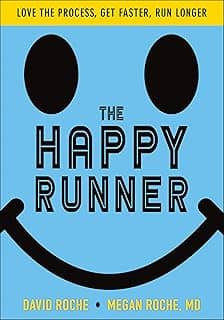 The Happy Runner: Love the Process, Get Faster, Run Longer