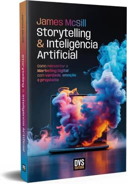 Storytelling e Inteligência Artificial: Como reinventar o Marketing Digital com verdade, emoção e propósito