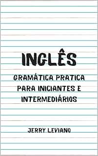Inglês: Gramática pratica para iniciantes e intermediários