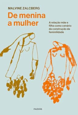 De menina a mulher: A relação mãe e filha como cenário da construção da feminilidade