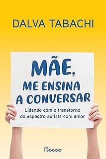 Mãe, me ensina a conversar: Lidando com o transtorno do espectro autista com amor