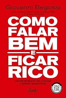 Como falar bem e ficar rico: A metodologia infalível para se destacar e convencer qualquer pessoa