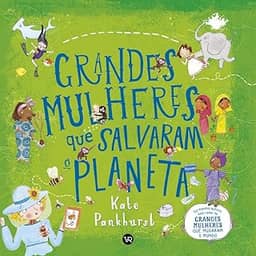Grandes Mulheres que salvaram o Planeta