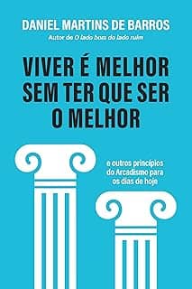 Viver é melhor sem ter que ser o melhor: E outros princípios do Arcadismo para os dias de hoje